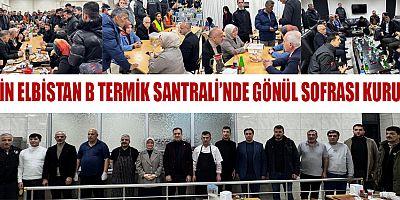 AFŞİN ELBİSTAN B TERMİK SANTRALİ’NDE GÖNÜL SOFRASI KURULDU