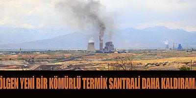 AFŞİN ELBİSTAN’DAKİ YENİ KÖMÜRLÜ TERMİK SANTRAL PROJESİ İPTAL EDİLSİN