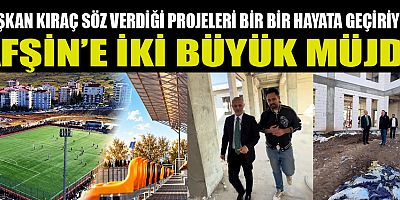 AFŞİN’İN ÇEHRESİ DEĞİŞİYOR! BAŞKAN KIRAÇ PROJELERİ BİR BİR HAYATA GEÇİRİYOR
