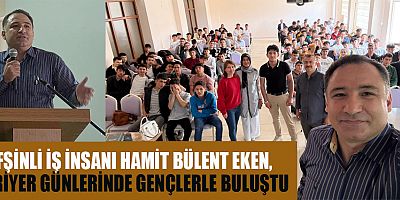 AFŞİNLİ İŞ İNSANI HAMİT BÜLENT EKEN, GELECEĞİN LİDERLERİNE İLHAM OLDU