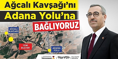 AĞCALI KAVŞAĞI ADANA YOLU’NA BAĞLANIYOR