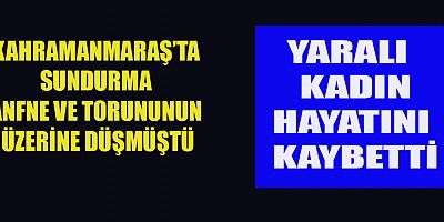 AĞIR YARALANAN KADIN HAYATINI KAYBETTİ