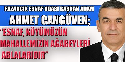 AHMET CANGÜVEN PAZARCIK ESNAF ODASINA ADAYLIĞINI AÇIKLADI