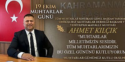 AHMET KILÇIK’TAN 19 EKİM MUHTARLAR GÜNÜ MESAJI