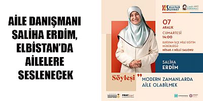AİLE DANIŞMANI SALİHA ERDİM, ELBİSTAN’DA AİLELERE SESLENECEK
