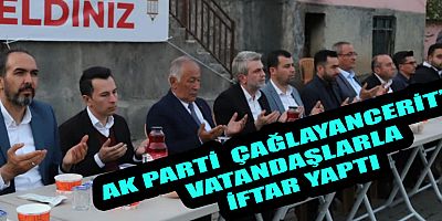 AK PARTİ ÇAĞLAYANCERİT’TE VATANDAŞLARLA İFTAR YAPTI