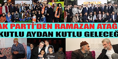 AK PARTİ’DEN RAMAZAN ATAĞI ‘KUTLU AYDAN KUTLU GELECEĞE’