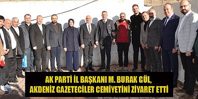 AK PARTİ İL BAŞKANI GÜL,  BASIN GÖZÜMÜZ, KULAĞIMIZ