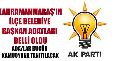 AK PARTİ İLÇE ADAYLARI BELİRLENDİ