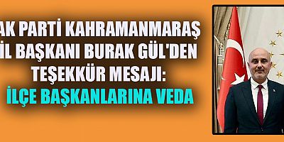 AK PARTİ KAHRAMANMARAŞ İL BAŞKANI BURAK GÜL'DEN TEŞEKKÜR MESAJI: