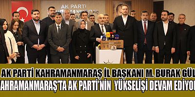 AK PARTİ KAHRAMANMARAŞ İL BAŞKANI M. BURAK GÜL,  AK PARTİ TÜRKİYE SİYASİ TARİHİNDE REKOR KIRDI