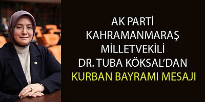 AK PARTİ KAHRAMANMARAŞ MİLLETVEKİLİ DR. TUBA KÖKSAL’DAN KURBAN BAYRAMI MESAJI