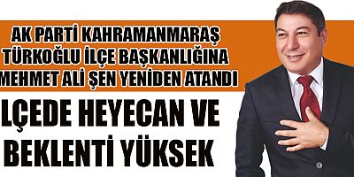 AK PARTİ KAHRAMANMARAŞ TÜRKOĞLU İLÇE BAŞKANLIĞINA MEHMET ALİ ŞEN YENİDEN ATANDI