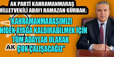 AK PARTİ MİLLETVEKİLİ ADAYI RAMAZAN GÜRBAK: “DURMAK YOK, YOLA DEVAM. ÇALIŞMAK BİZDEN, TAKDİR ALLAH'TANDIR”