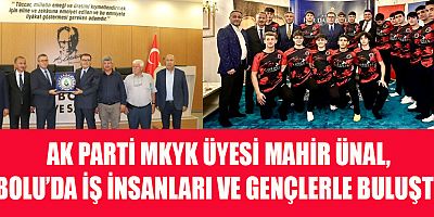 AK PARTİ MKYK ÜYESİ MAHİR ÜNAL, BOLU’DA İŞ İNSANLARI VE GENÇLERLE BULUŞTU