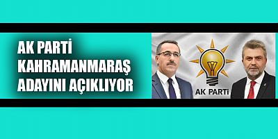 AK PARTİ'NİN KAHRAMANMARAŞ BÜYÜKŞEHİR ADAYI AÇIKLANIYOR