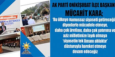 AK PARTİ ONİKİŞUBAT İLÇE BAŞKANI MÜCAHİT KARA’DAN KAMUOYU AÇIKLAMASI