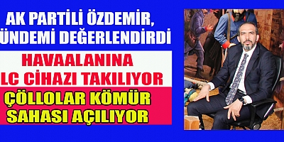 AK PARTİLİ ÖZDEMİR, GÜNDEMİ DEĞERLENDİRDİ
