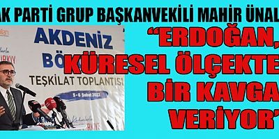 AK PARTİLİ ÜNAL, BİZ BUGÜN BÜTÜN VAROLUŞU İLE İNSANI SAVUNUYORUZ