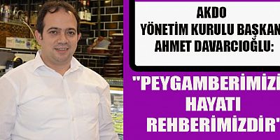AKDO YÖNETİM KURULU BAŞKANI AHMET DAVARCIOĞLU: 