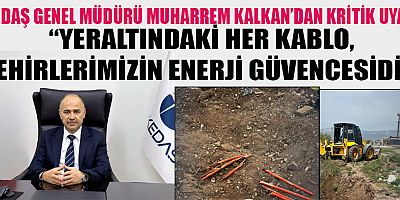 AKEDAŞ GENEL MÜDÜRÜ MUHARREM KALKAN: ENERJİ ALTYAPISINI KORUMAK GELECEĞİMİZİ KORUMAKTIR