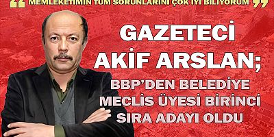 AKİF ARSLAN 1. SIRA MECLİS ÜYESİ ADAYI OLDU