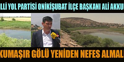 AKKURT: KUMAŞIR GÖLÜ, SOSYAL TESİS PROJESİYLE TURİZME KAZANDIRILMALI!