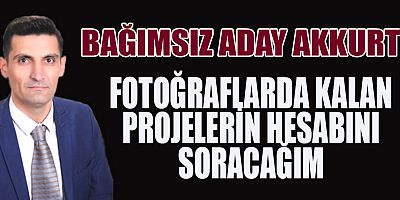 AKKURT “ŞEHRİN İMARINI HEP BİRLİKTE YAPACAĞIZ