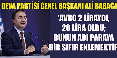 ALİ BABACAN: ‘2 LİRA OLAN AVRO 20 LİRA, SIFIRI SAYIN ERDOĞAN EKLEDİ’