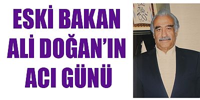 ALİ DOĞAN’IN ACI GÜNÜ