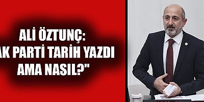 CHP Kahramanmaraş Milletvekili Ali Öztunç