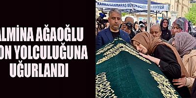ALMİNA AĞAOĞLU SON YOLCULUĞUNA UĞURLANDI