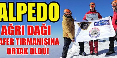 ALPEDO AĞRI DAĞI ZAFER TIRMANIŞINA ORTAK OLDU!
