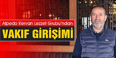 ALPEDO KERVAN LEZZET GRUBU’NDAN VAKIF GİRİŞİMİ