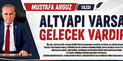 ALTYAPI VARSA GELECEK VARDIR..