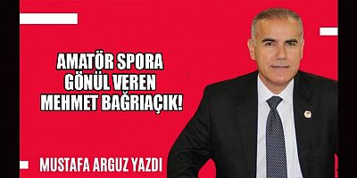 AMATÖR SPORA GÖNÜL VEREN MEHMET BAĞRIAÇIK!
