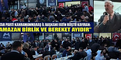 ANAHTAR PARTİ KAHRAMANMARAŞ TEŞKİLATI İFTAR SOFRASINDA BULUŞTU