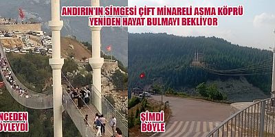 ANDIRIN’IN ZİRVESİNDEKİ SESSİZLİK: ÇİFT MİNARELİ ASMA KÖPRÜ SAHİPSİZ Mİ KALDI?