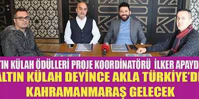 APAYDIN, “ALTIN KÜLAH KAHRAMANMARAŞ’IN PROJESİDİR”