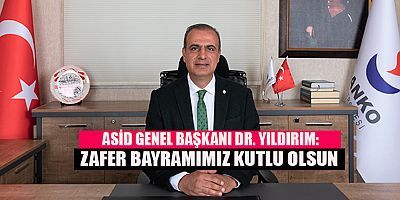 ASİD GENEL BAŞKANI DR. YILDIRIM’DAN 30 AĞUSTOS ZAFER BAYRAMI MESAJI