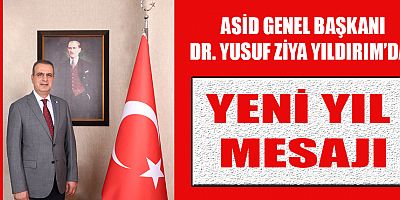  ASİD GENEL BAŞKANI DR. YILDIRIM: “HER YENİ YIL, YENİ HEDEFLERİ DE BERABERİNDE GETİRİYOR”