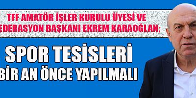 ASKF BAŞKANI KARAOĞLAN, ONİKİŞUBAT   VE DULKADİROĞLU İLÇELERİMİZE STAT YAPILMALI