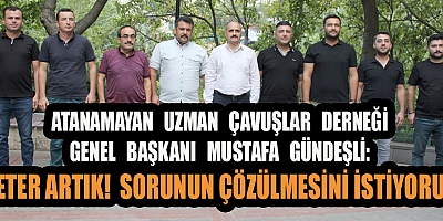 ATANAMAYAN UZMAN ÇAVUŞLAR DERNEĞİ GENEL BAŞKANI MUSTAFA GÜNDEŞLİ: 