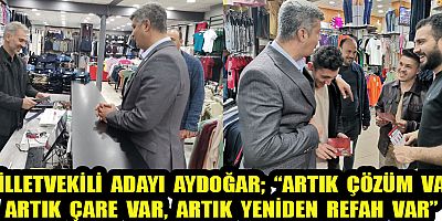 AYDOĞAR “ARTIK ÇÖZÜM VAR, ARTIK ÇARE VAR, ARTIK YENİDEN REFAH VAR”