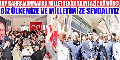 MHP Kahramanmaraş Milletvekili Adayı Aziz Kömürcü 14 Mayıs’ta gerçekleşecek seçimin ülkenin ve milletin geleceği açısından büyük önem taşıdığını belirterek