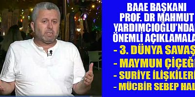 BAAE BAŞKANI PROF. DR MAHMUT YARDIMCIOĞLU’NDAN ÖNEMLİ AÇIKLAMALAR