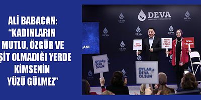 BABACAN DEVA’DA KADINLAR ÜZERİNDEN DEĞİL KADINLAR İÇİN SİYASET YAPILIR