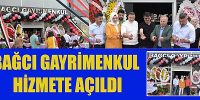 BAĞCI GAYRİMENKUL TÖRENLE HİZMETE AÇILDI