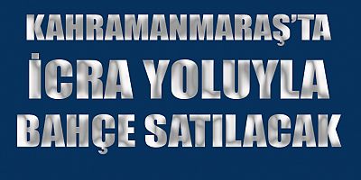  BAHÇENİN SATIŞI İÇİN İLANA ÇIKTI