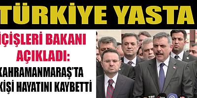 BAKAN AÇIKLADI: KAHRAMANMARAŞ’TAKİ SALDIRIDA 9 KİŞİ HAYATINI KAYBETTİ
